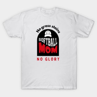 Softball Mom No grass stains no glory funny motivational design T-Shirt